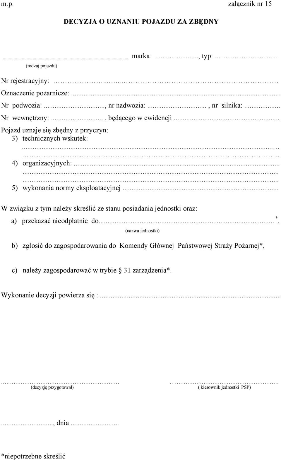 .. W związku z tym należy skreślić ze stanu posiadania jednostki oraz: a) przekazać nieodpłatnie do.