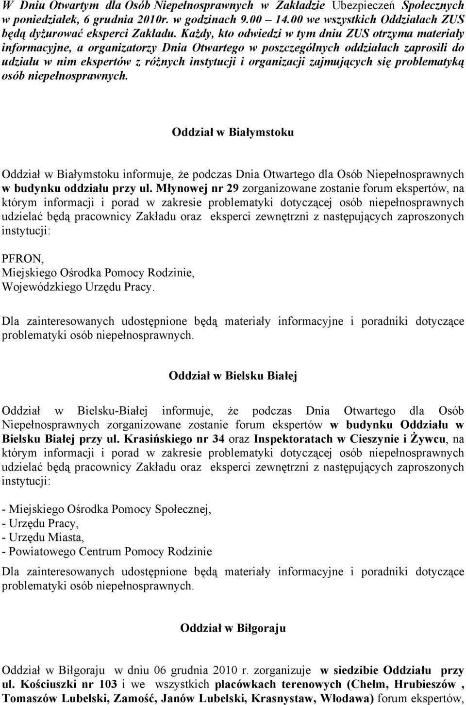 zajmujących się problematyką osób niepełnosprawnych. Oddział w Białymstoku Oddział w Białymstoku informuje, że podczas Dnia Otwartego dla Osób Niepełnosprawnych w budynku oddziału przy ul.