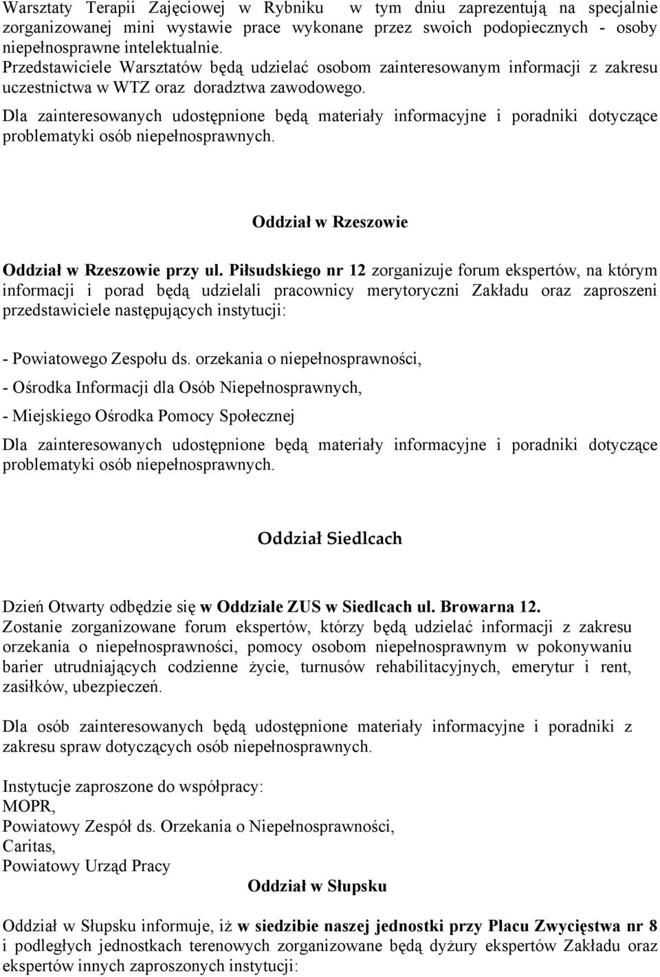 Piłsudskiego nr 12 zorganizuje forum ekspertów, na którym informacji i porad będą udzielali pracownicy merytoryczni Zakładu oraz zaproszeni przedstawiciele następujących instytucji: - Powiatowego