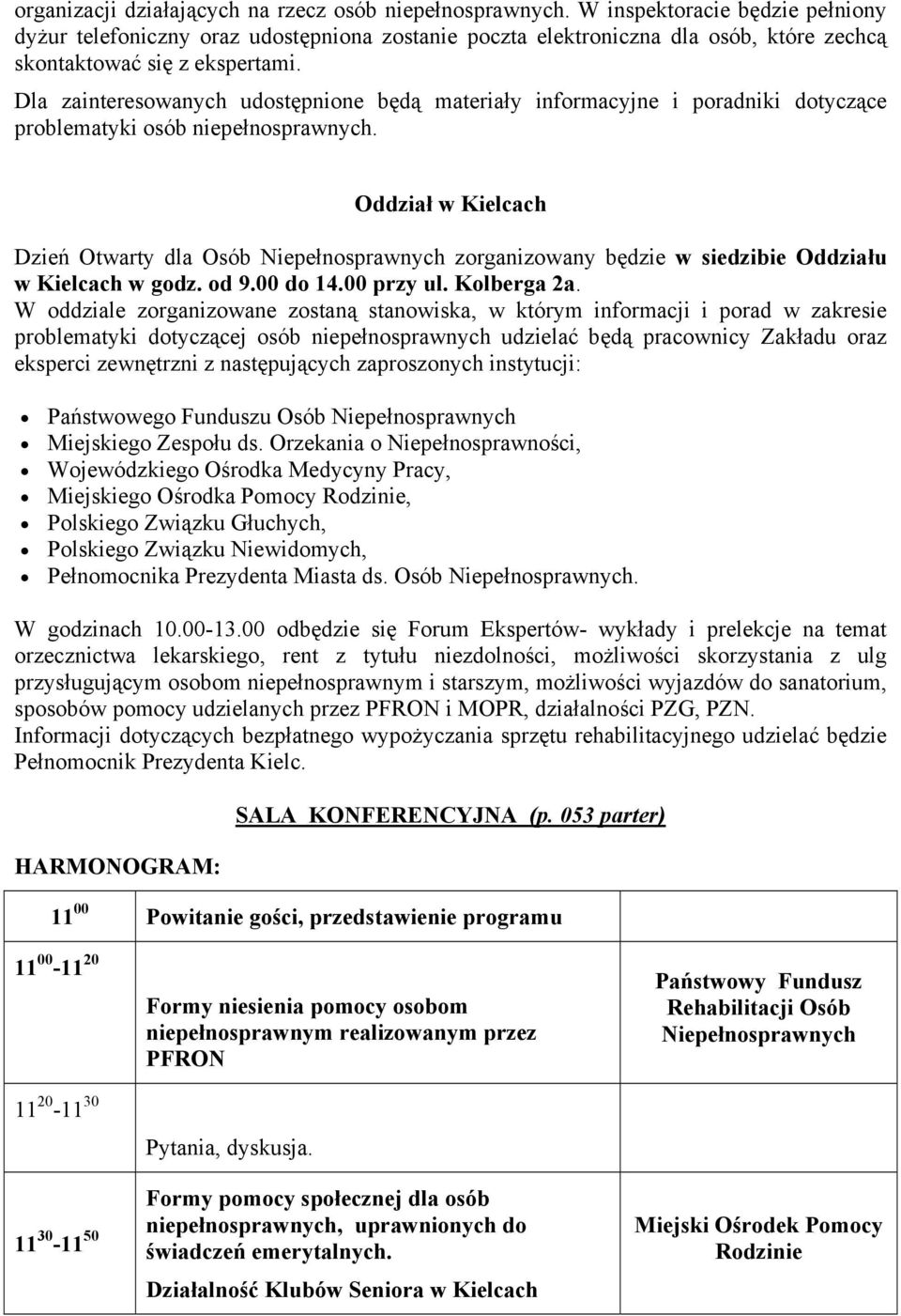 Oddział w Kielcach Dzień Otwarty dla Osób Niepełnosprawnych zorganizowany będzie w siedzibie Oddziału w Kielcach w godz. od 9.00 do 14.00 przy ul. Kolberga 2a.