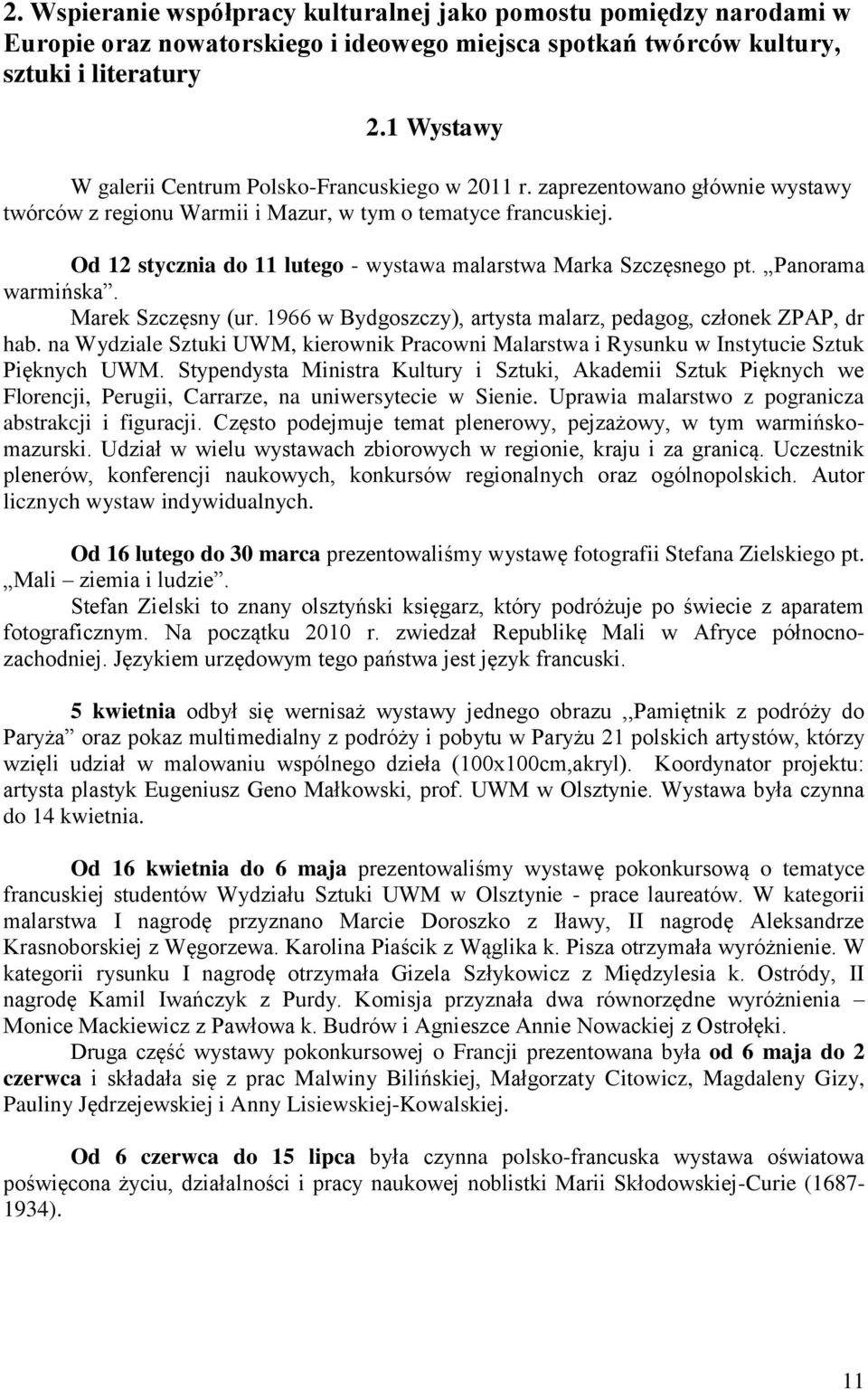 Od 12 stycznia do 11 lutego - wystawa malarstwa Marka Szczęsnego pt. Panorama warmińska. Marek Szczęsny (ur. 1966 w Bydgoszczy), artysta malarz, pedagog, członek ZPAP, dr hab.