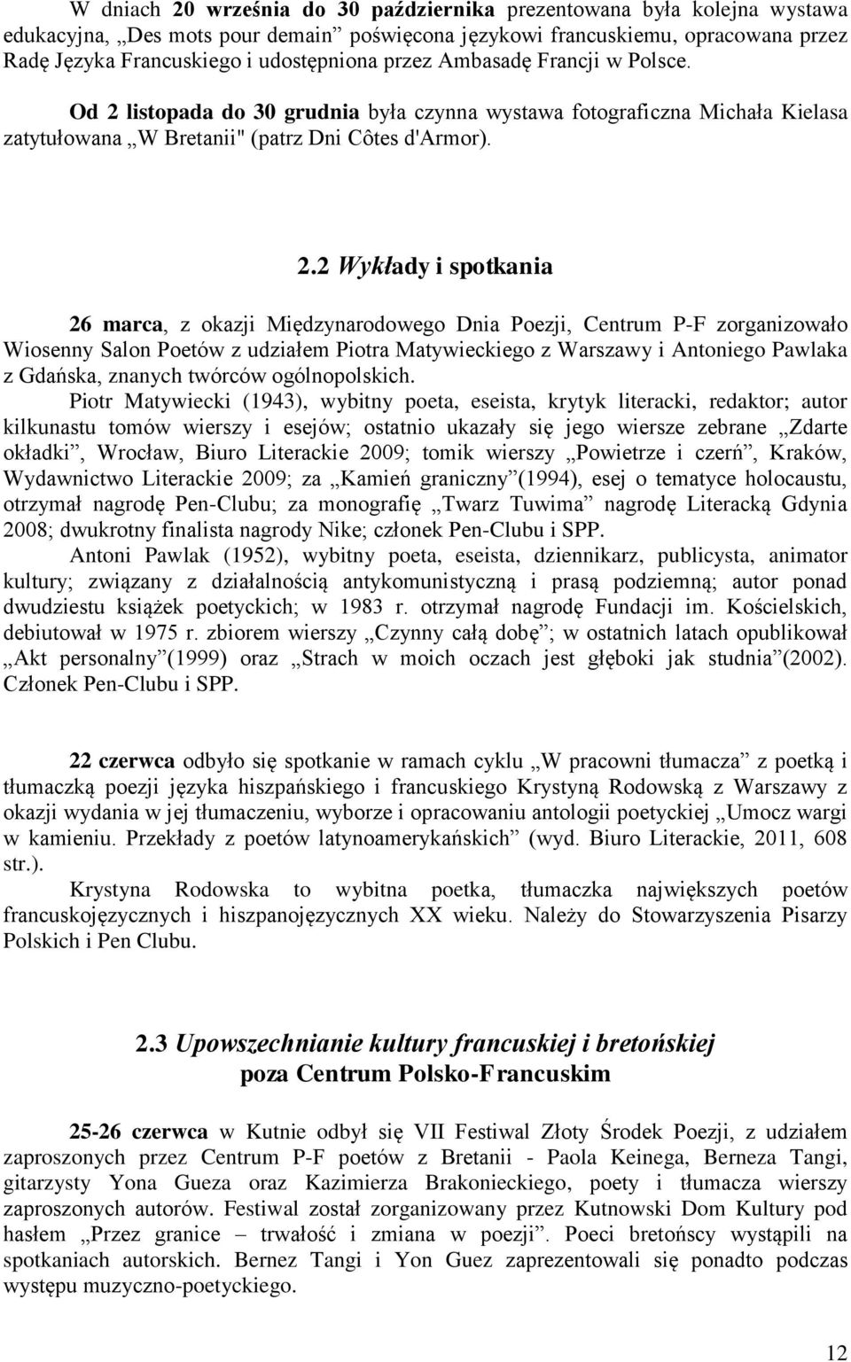 listopada do 30 grudnia była czynna wystawa fotograficzna Michała Kielasa zatytułowana W Bretanii" (patrz Dni Côtes d'armor). 2.