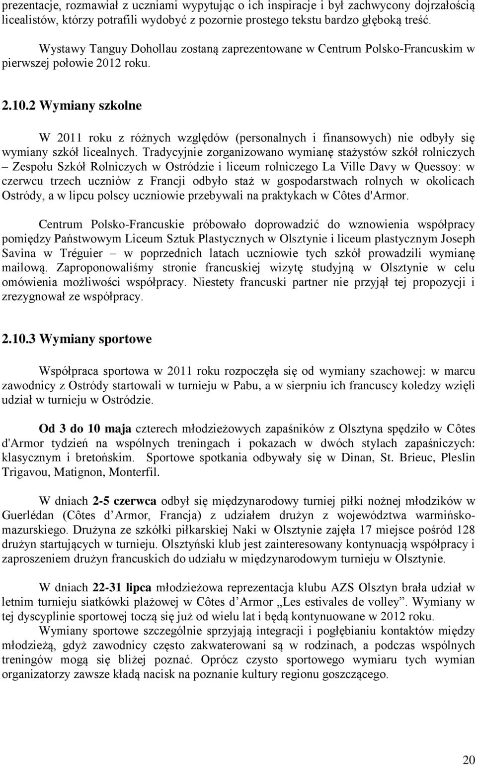 2 Wymiany szkolne W 2011 roku z różnych względów (personalnych i finansowych) nie odbyły się wymiany szkół licealnych.