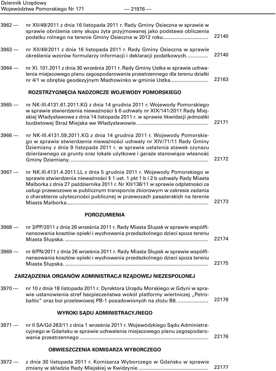 ... 3963 nr XII/49/2011 z dnia 16 listopada 2011 r. Rady Gminy Osieczna w sprawie określenia wzorów formularzy informacji i deklaracji podatkowych.... 3964 nr XI. 101.2011 z dnia 30 września 2011 r.