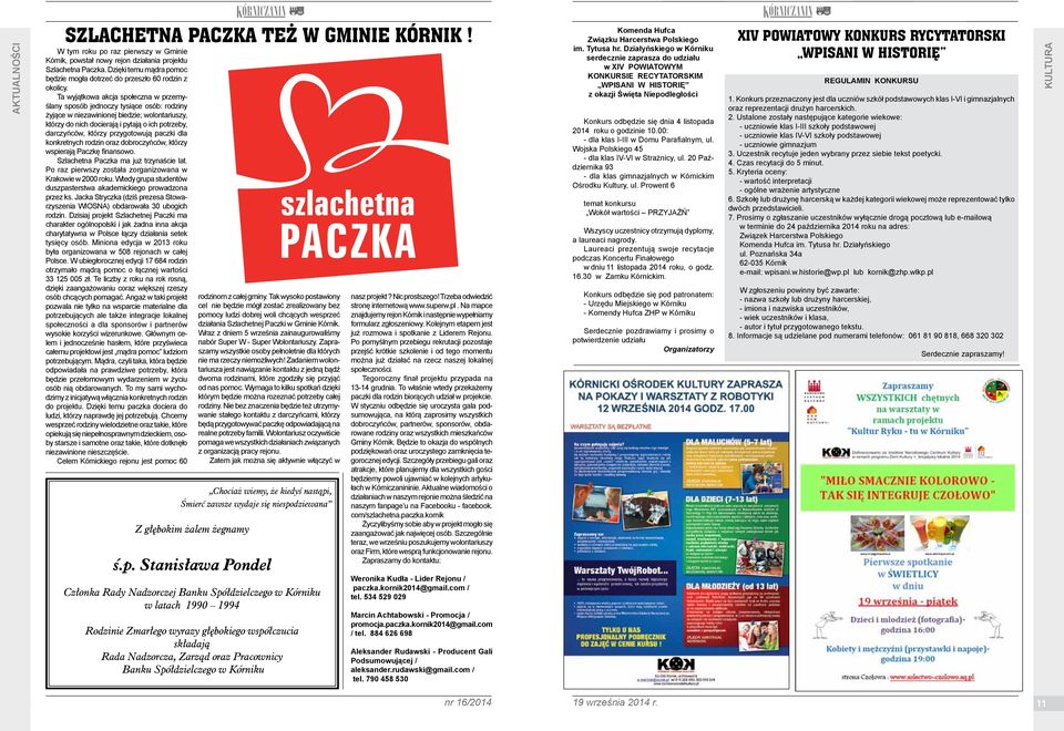 Ta wyjątkowa akcja społeczna w przemyślany sposób jednoczy tysiące osób: rodziny żyjące w niezawinionej biedzie; wolontariuszy, którzy do nich docierają i pytają o ich potrzeby, darczyńców, którzy