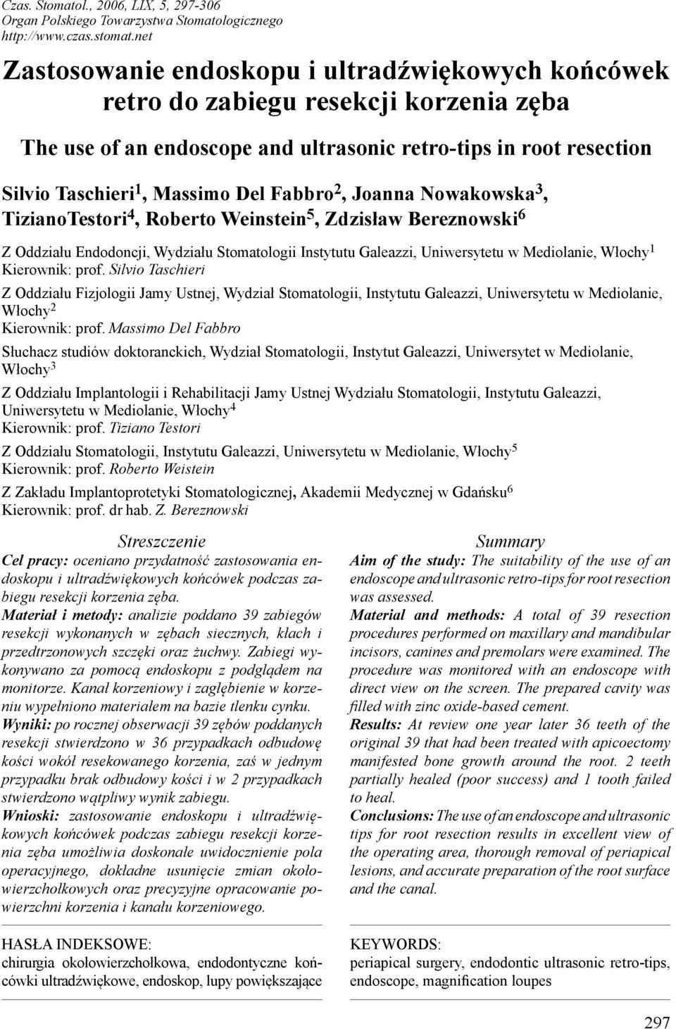 Fabbro 2, Joanna Nowakowska 3, TizianoTestori 4, Roberto Weinstein 5, Zdzisław Bereznowski 6 Z Oddziału Endodoncji, Wydziału Stomatologii Instytutu Galeazzi, Uniwersytetu w Mediolanie, Włochy 1