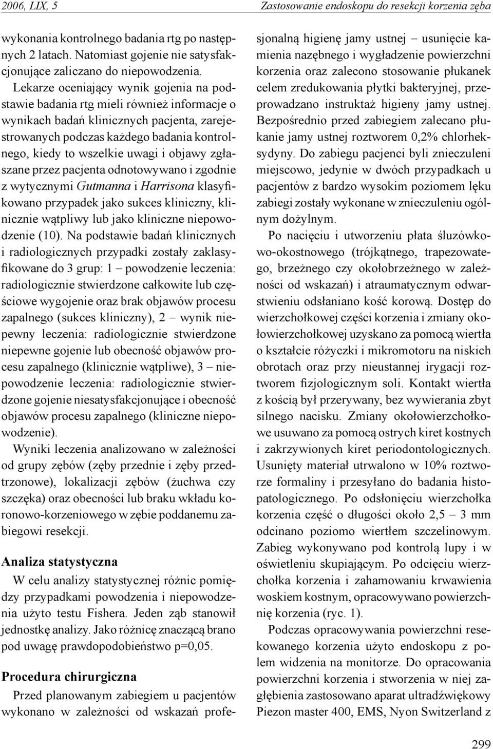 i objawy zgłaszane przez pacjenta odnotowywano i zgodnie z wytycznymi Gutmanna i Harrisona klasyfikowano przypadek jako sukces kliniczny, klinicznie wątpliwy lub jako kliniczne niepowodzenie (10).