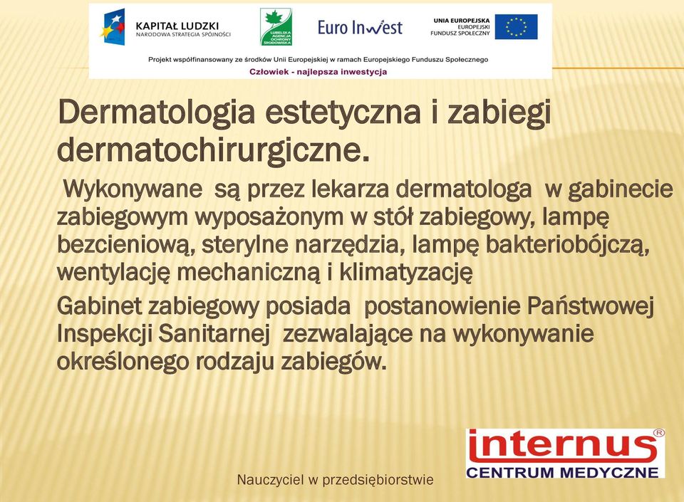 bezcieniową, sterylne narzędzia, lampę bakteriobójczą, wentylację mechaniczną i klimatyzację Gabinet