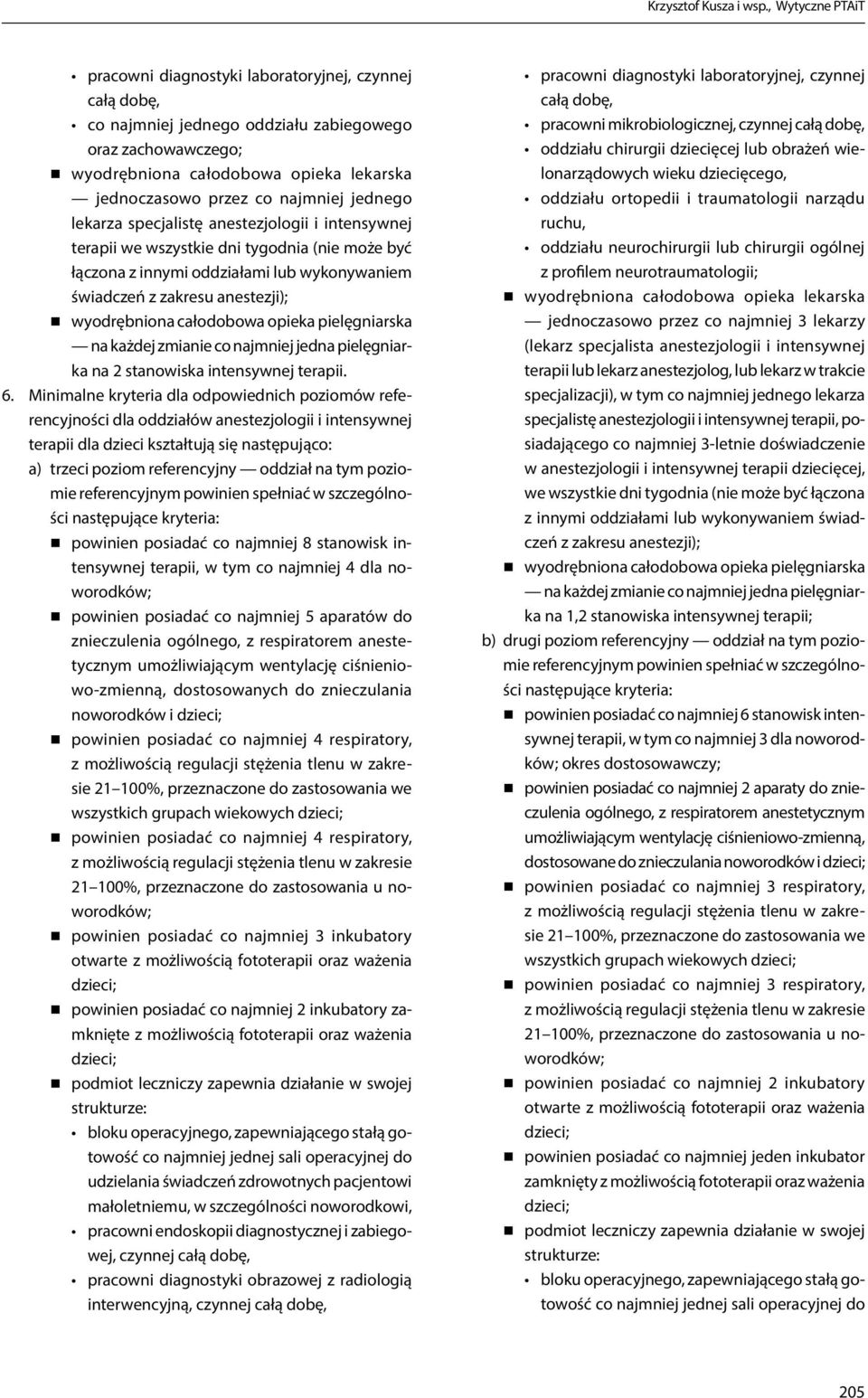 najmniej jednego lekarza specjalistę anestezjologii i intensywnej terapii we wszystkie dni tygodnia (nie może być łączona z innymi oddziałami lub wykonywaniem świadczeń z zakresu anestezji);