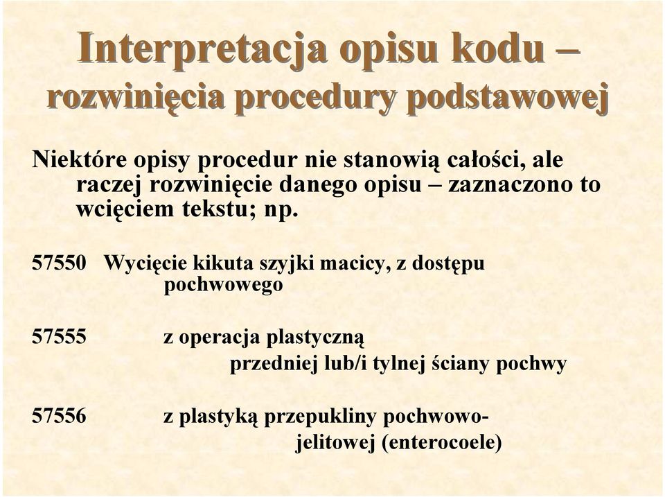 57550 Wycięcie kikuta szyjki macicy, z dostępu pochwowego 57555 z operacja plastyczną