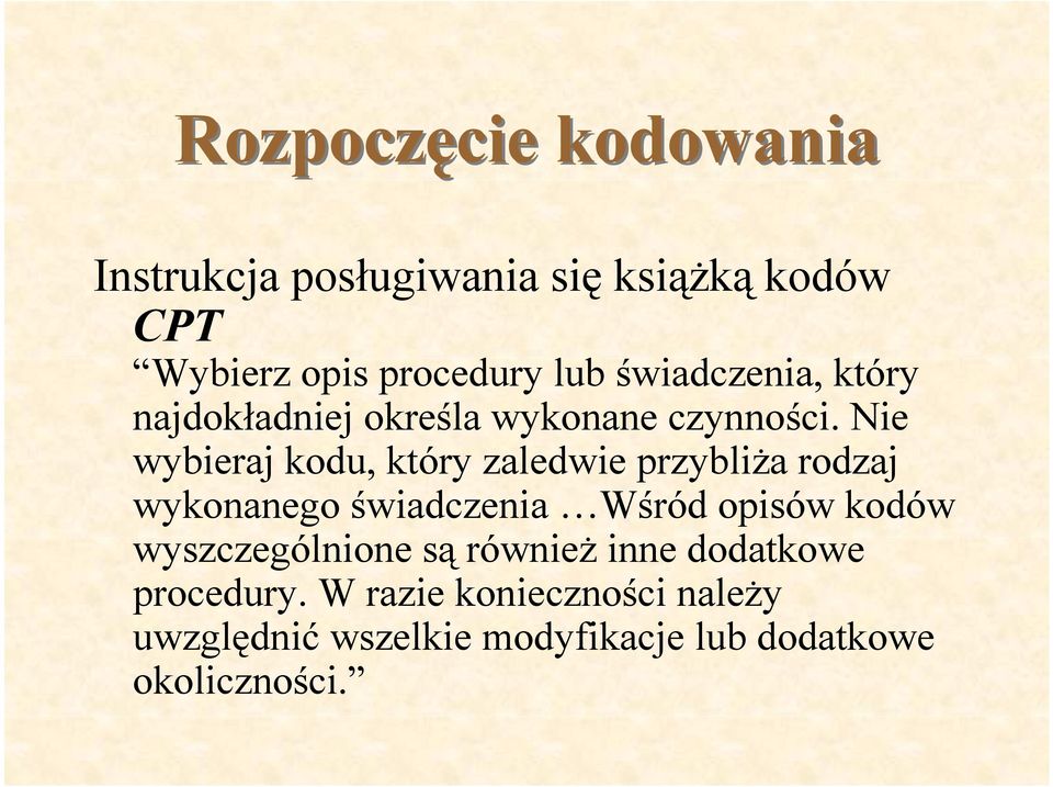 Nie wybieraj kodu, który zaledwie przybliża rodzaj wykonanego świadczenia Wśród opisów kodów