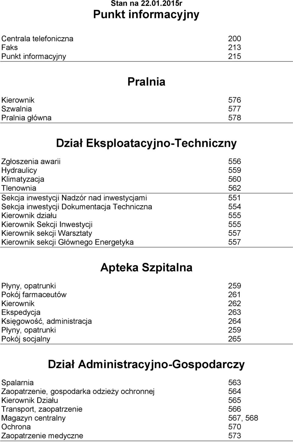 Hydraulicy 559 Klimatyzacja 560 Tlenownia 562 Sekcja inwestycji Nadzór nad inwestycjami 551 Sekcja inwestycji Dokumentacja Techniczna 554 Kierownik działu 555 Kierownik Sekcji Inwestycji 555