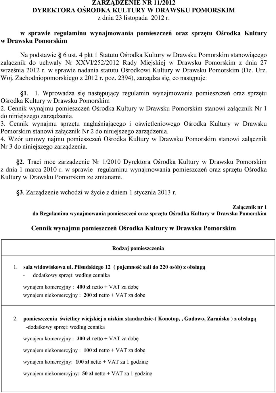 4 pkt 1 Statutu Ośrodka Kultury w Drawsku Pomorskim stanowiącego załącznik do uchwały Nr XXVI/252/2012 Rady Miejskiej w Drawsku Pomorskim z dnia 27 września 2012 r.