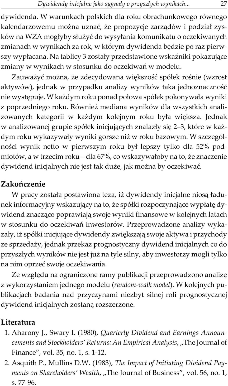 wynikach za rok, w którym dywidenda bêdzie po raz pierwszy wyp³acana. Na tablicy 3 zosta³y przedstawione wskaÿniki pokazuj¹ce zmiany w wynikach w stosunku do oczekiwañ w modelu.