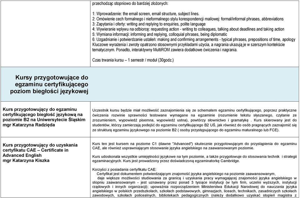 Wywieranie wpływu na odbiorcę: requesting action - writing to colleagues, talking about deadlines and taking action 5: Wymiana informacji: informing and replying, colloquial phrases, being diplomatic