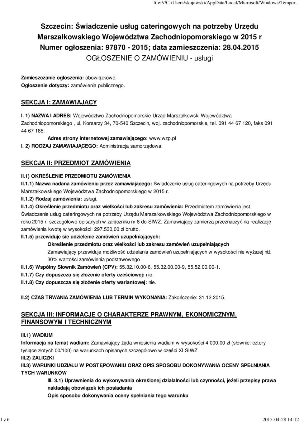 Korsarzy 34, 70-540 Szczecin, woj. zachodniopomorskie, tel. 091 44 67 120, faks 091 44 67 185. Adres strony internetowej zamawiającego: www.wzp.pl I.