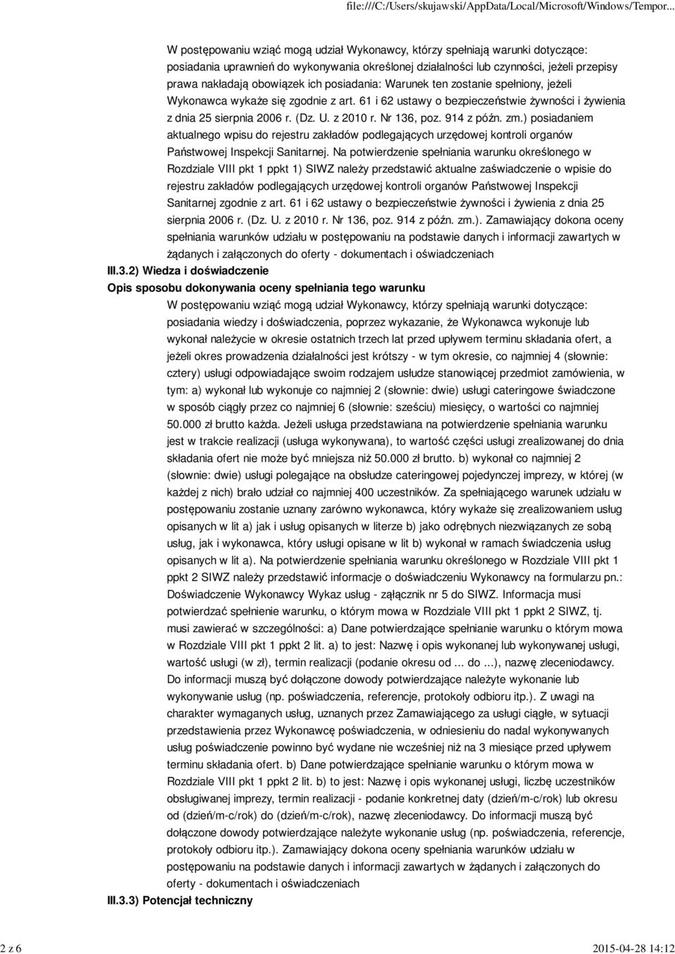 z 2010 r. Nr 136, poz. 914 z późn. zm.) posiadaniem aktualnego wpisu do rejestru zakładów podlegających urzędowej kontroli organów Państwowej Inspekcji Sanitarnej.