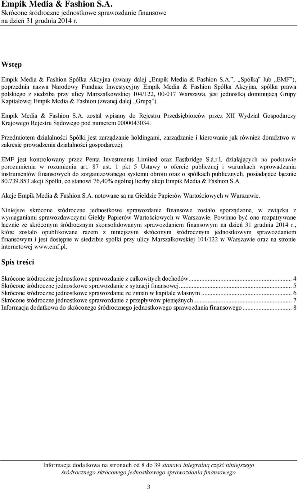 , Spółką lub EMF ), poprzednia nazwa Narodowy Fundusz Inwestycyjny Empik Media & Fashion Spółka Akcyjna, spółka prawa polskiego z siedzibą przy ulicy Marszałkowskiej 104/122, 00-017 Warszawa, jest