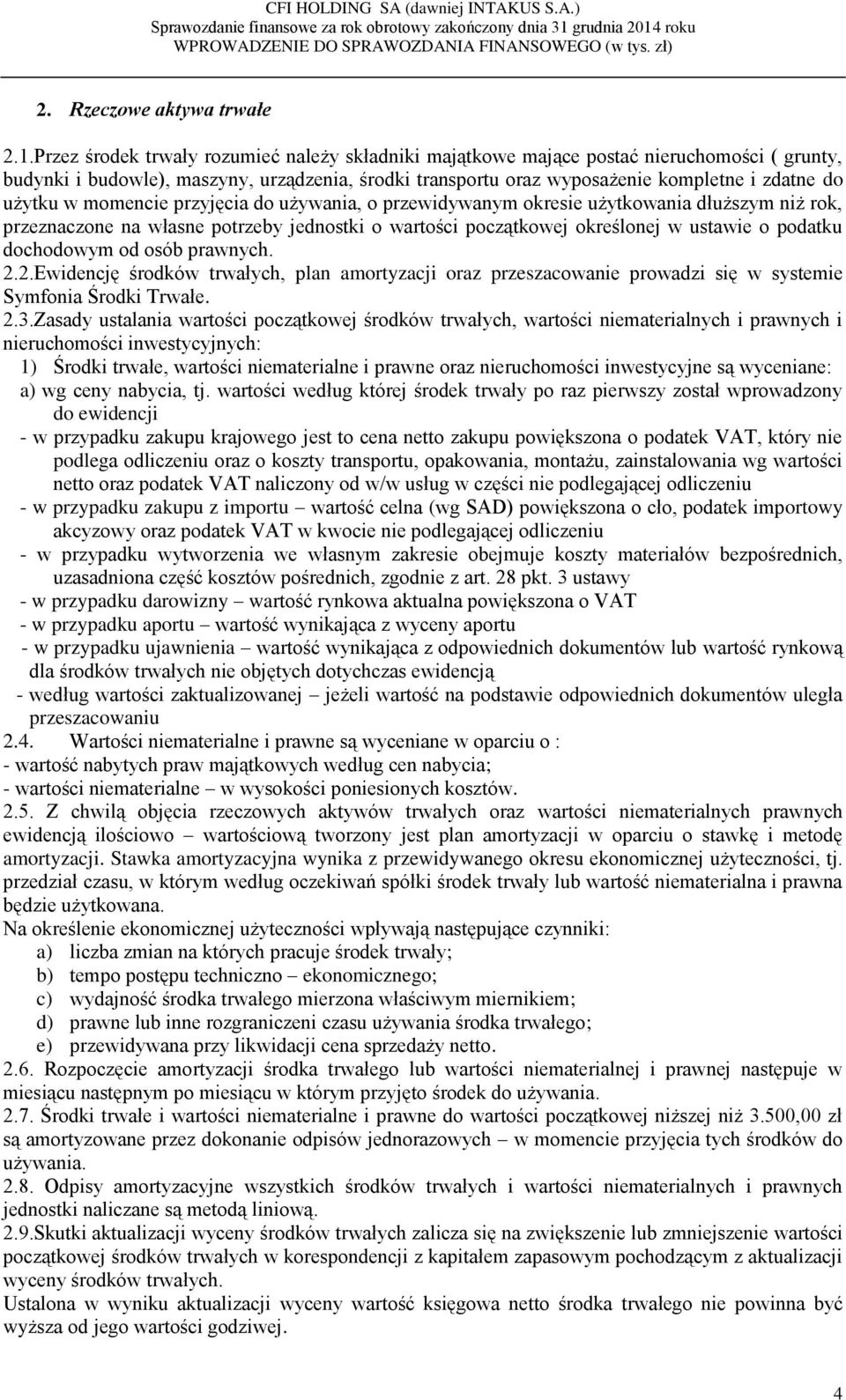 w momencie przyjęcia do używania, o przewidywanym okresie użytkowania dłuższym niż rok, przeznaczone na własne potrzeby jednostki o wartości początkowej określonej w ustawie o podatku dochodowym od