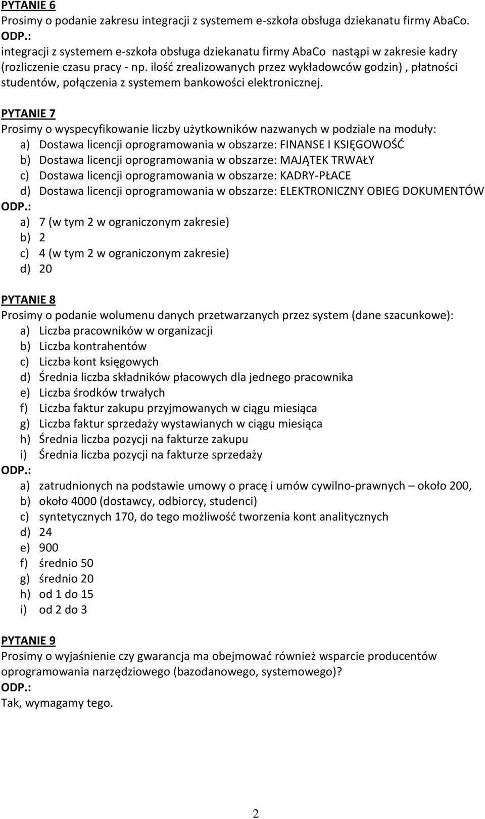 ilość zrealizowanych przez wykładowców godzin), płatności studentów, połączenia z systemem bankowości elektronicznej.