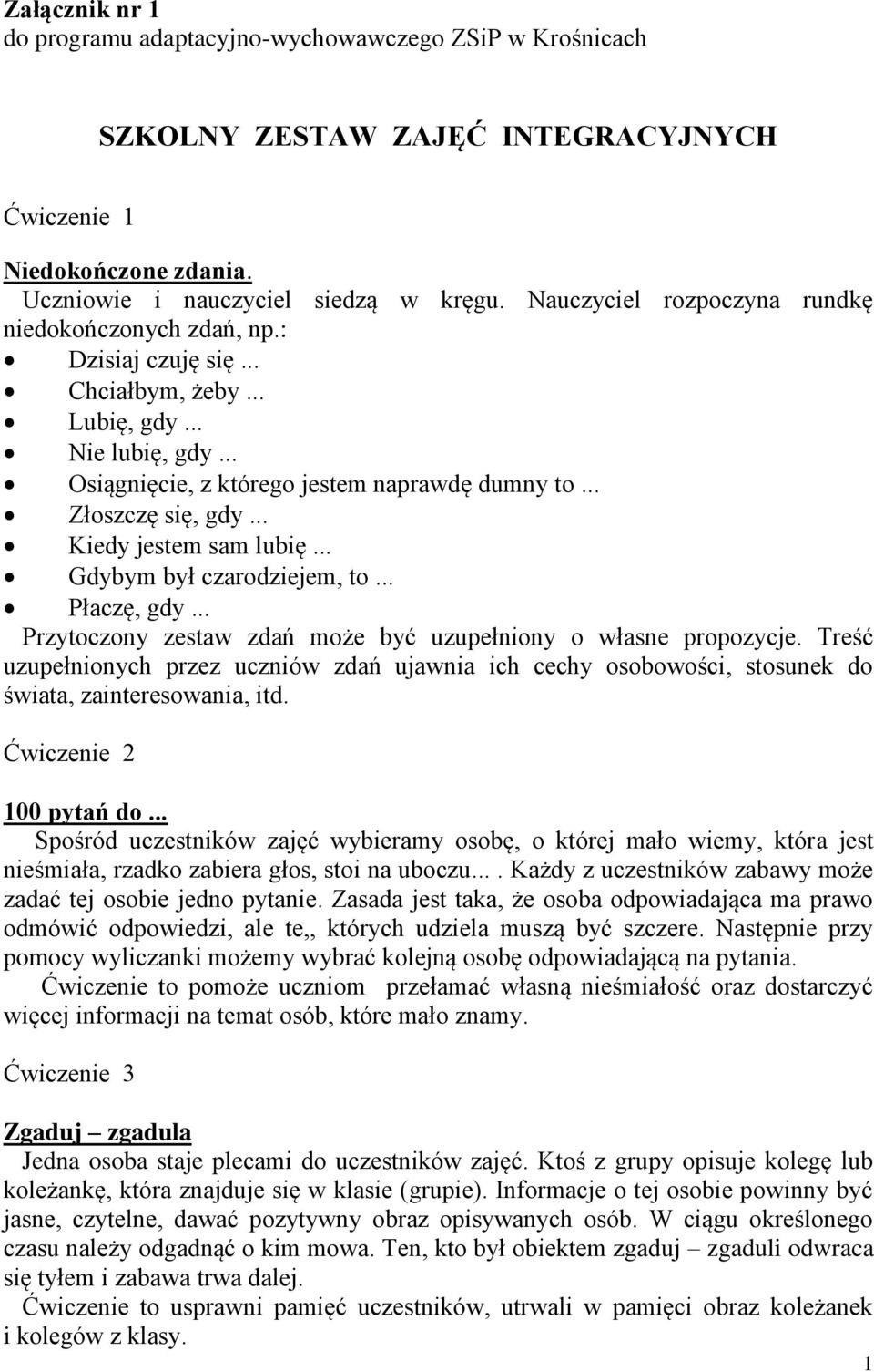 .. Kiedy jestem sam lubię... Gdybym był czarodziejem, to... Płaczę, gdy... Przytoczony zestaw zdań może być uzupełniony o własne propozycje.