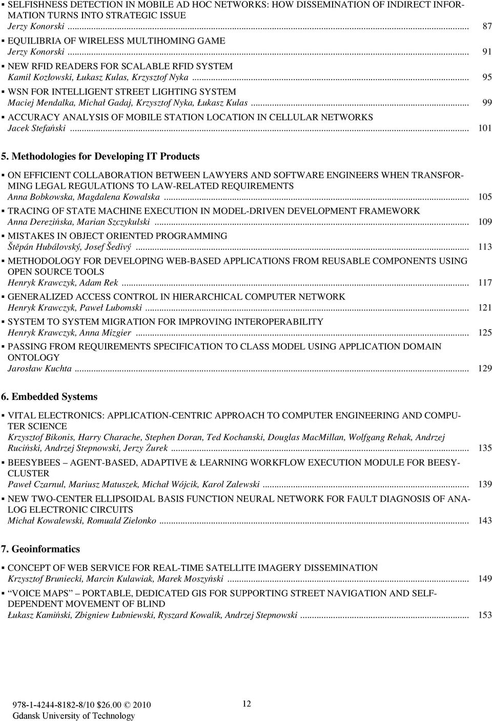 .. 95 WSN FOR INTELLIGENT STREET LIGHTING SYSTEM Maciej Mendalka, Michał Gadaj, Krzysztof Nyka, Łukasz Kulas... 99 ACCURACY ANALYSIS OF MOBILE STATION LOCATION IN CELLULAR NETWORKS Jacek Stefański.