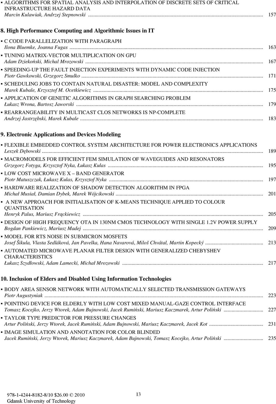 .. 163 TUNING MATRIX-VECTOR MULTIPLICATION ON GPU Adam Dziekoński, Michal Mrozowski... 167 SPEEDING-UP THE FAULT INJECTION EXPERIMENTS WITH DYNAMIC CODE INJECTION Piotr Gawkowski, Grzegorz Smulko.