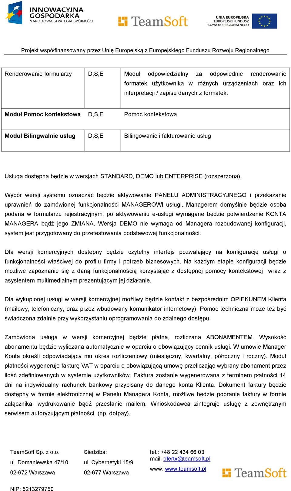 Wybór wersji systemu oznaczać będzie aktywowanie PANELU ADMINISTRACYJNEGO i przekazanie uprawnień do zamówionej funkcjonalności MANAGEROWI usługi.