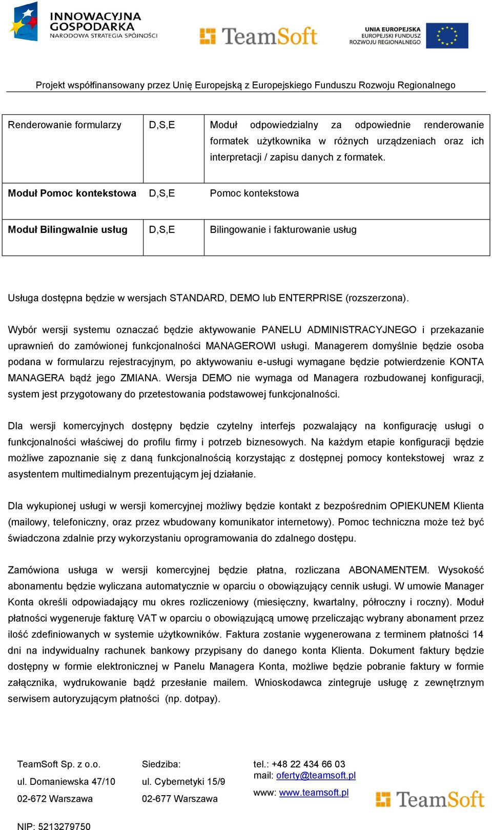 Wybór wersji systemu oznaczać będzie aktywowanie PANELU ADMINISTRACYJNEGO i przekazanie uprawnień do zamówionej funkcjonalności MANAGEROWI usługi.