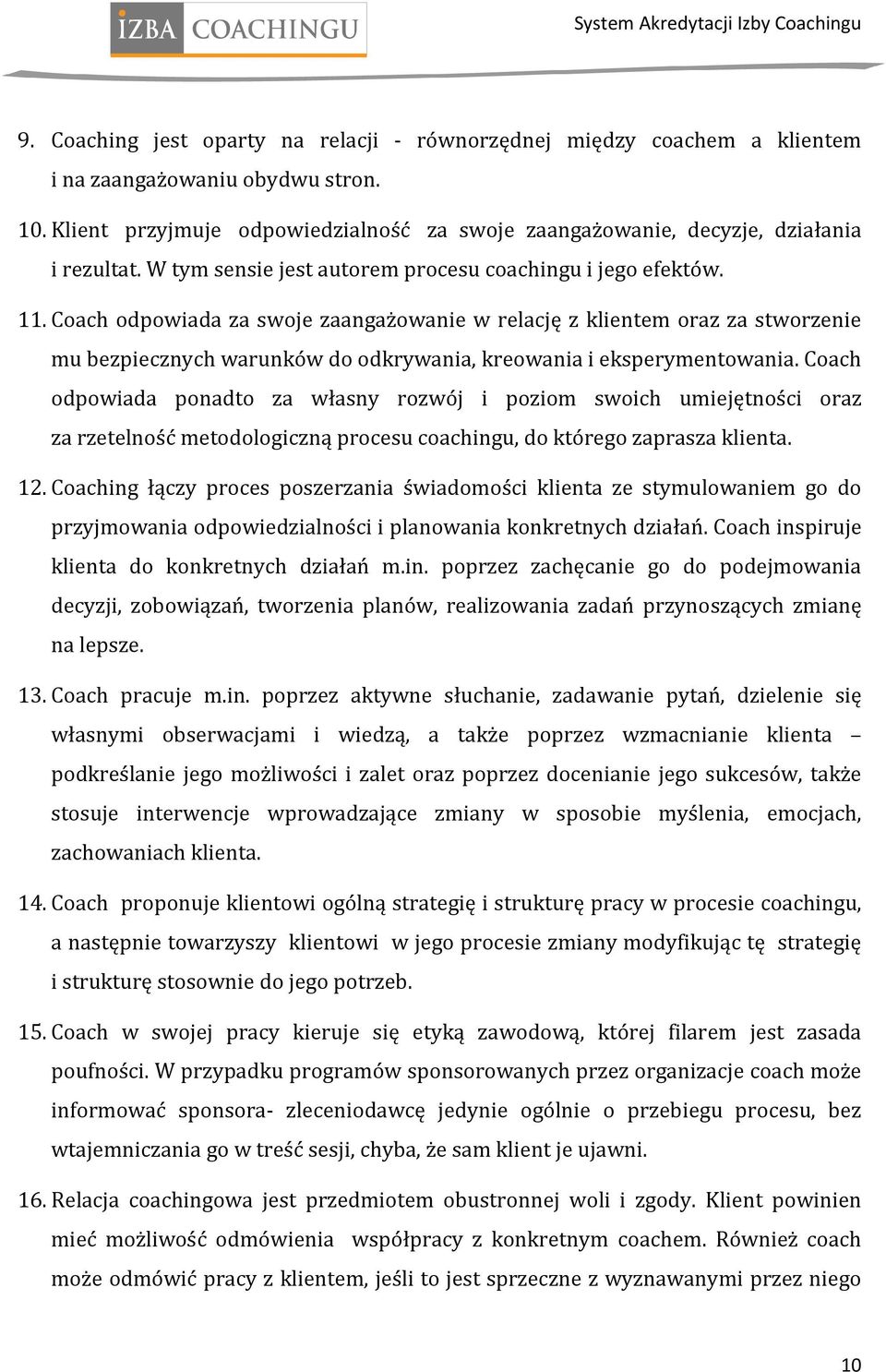 Coach odpowiada za swoje zaangażowanie w relację z klientem oraz za stworzenie mu bezpiecznych warunków do odkrywania, kreowania i eksperymentowania.