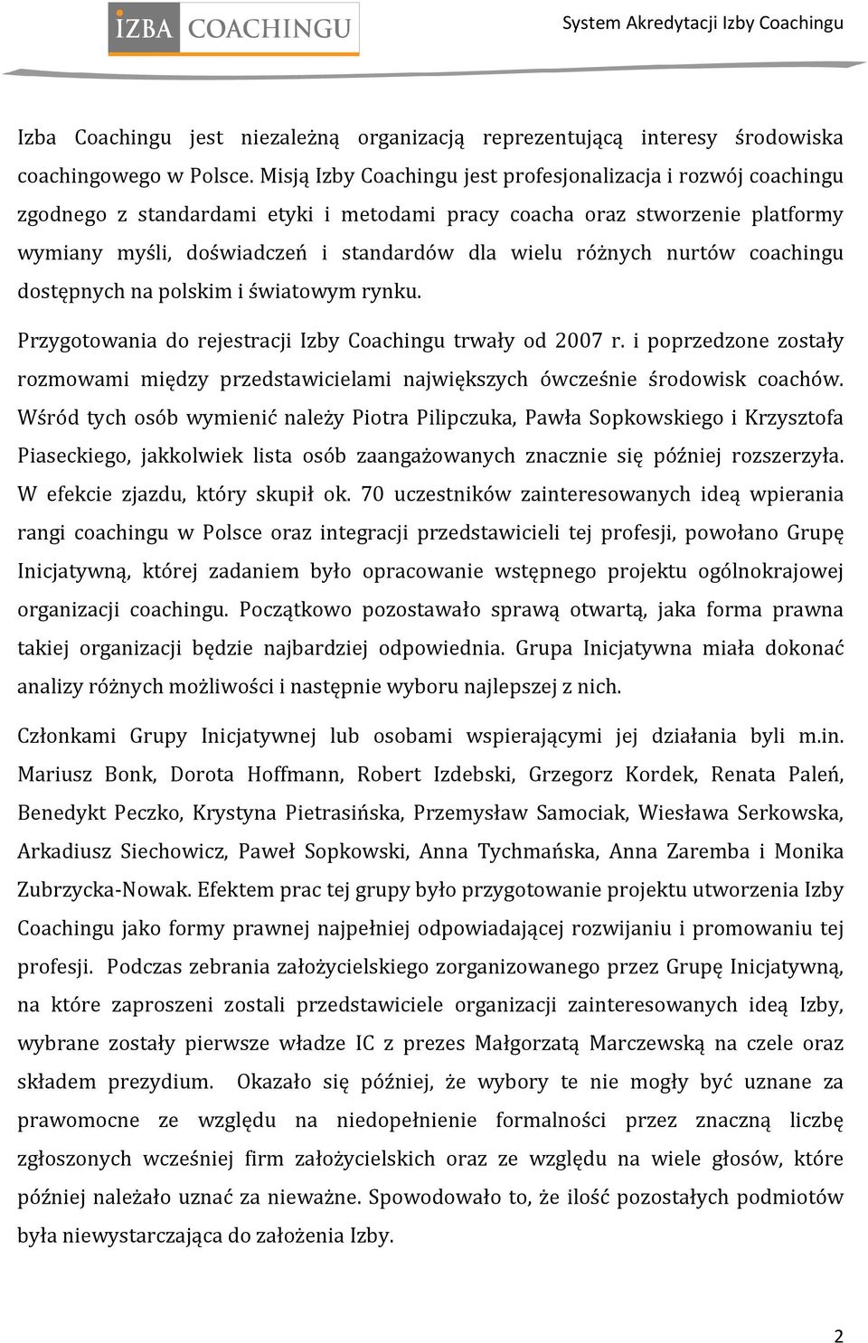 nurtów coachingu dostępnych na polskim i światowym rynku. Przygotowania do rejestracji Izby Coachingu trwały od 2007 r.