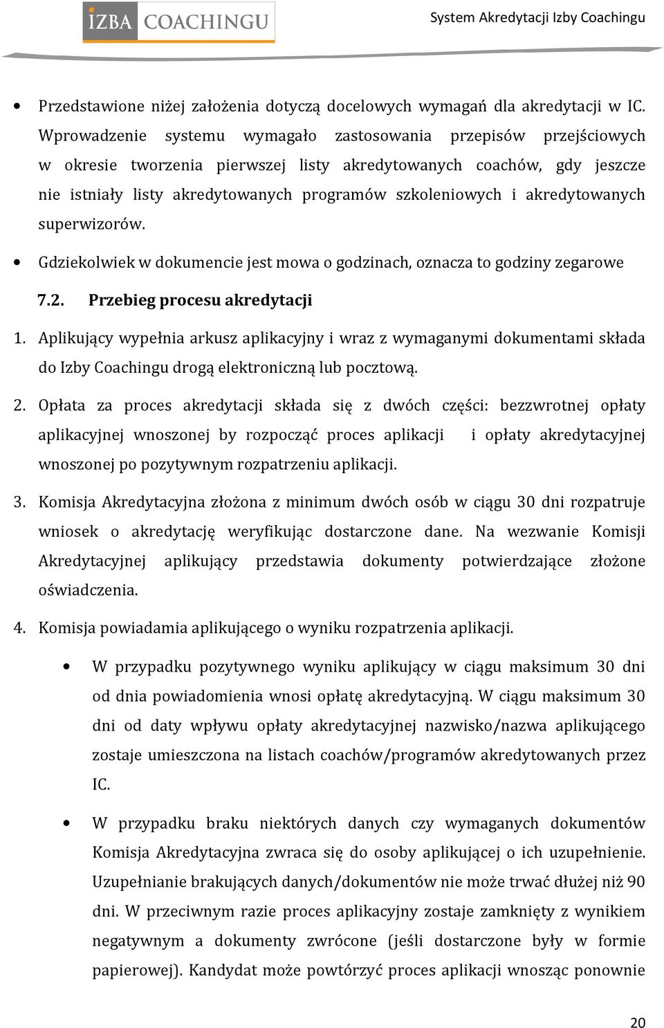 akredytowanych superwizorów. Gdziekolwiek w dokumencie jest mowa o godzinach, oznacza to godziny zegarowe 7.2. Przebieg procesu akredytacji 1.