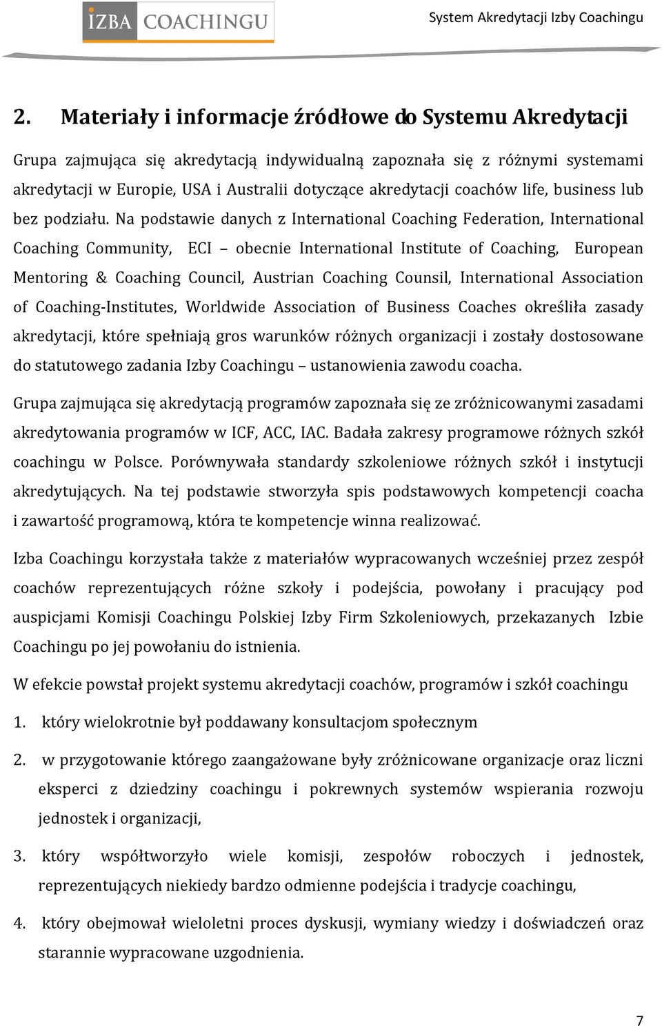 Na podstawie danych z International Coaching Federation, International Coaching Community, ECI obecnie International Institute of Coaching, European Mentoring & Coaching Council, Austrian Coaching