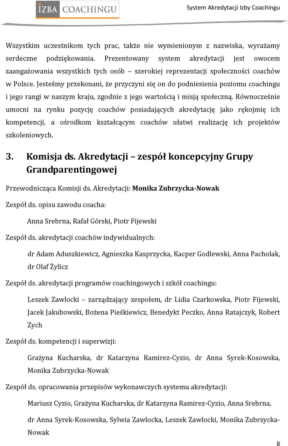 Jesteśmy przekonani, że przyczyni się on do podniesienia poziomu coachingu i jego rangi w naszym kraju, zgodnie z jego wartością i misją społeczną.