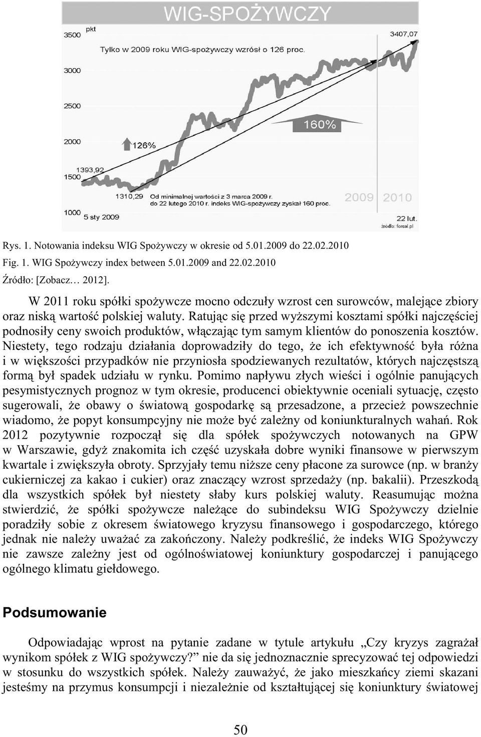 Ratuj c si przed wy szymi kosztami spó ki najcz ciej podnosi y ceny swoich produktów, w czaj c tym samym klientów do ponoszenia kosztów.