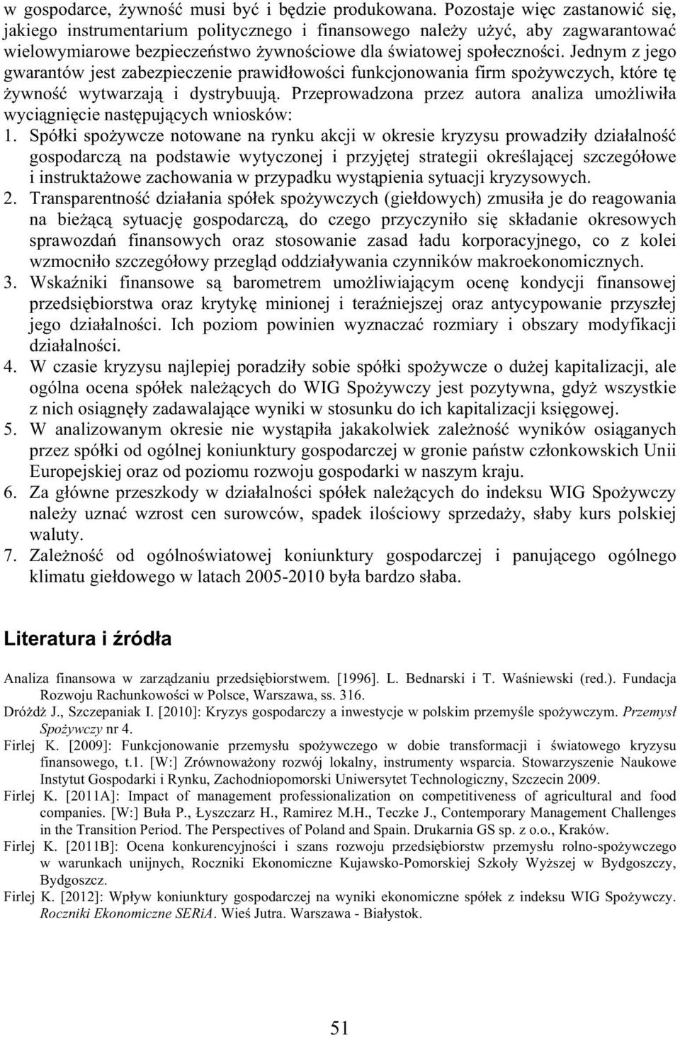 Jednym z jego gwarantów jest zabezpieczenie prawid owo ci funkcjonowania firm spo ywczych, które t ywno wytwarzaj i dystrybuuj.