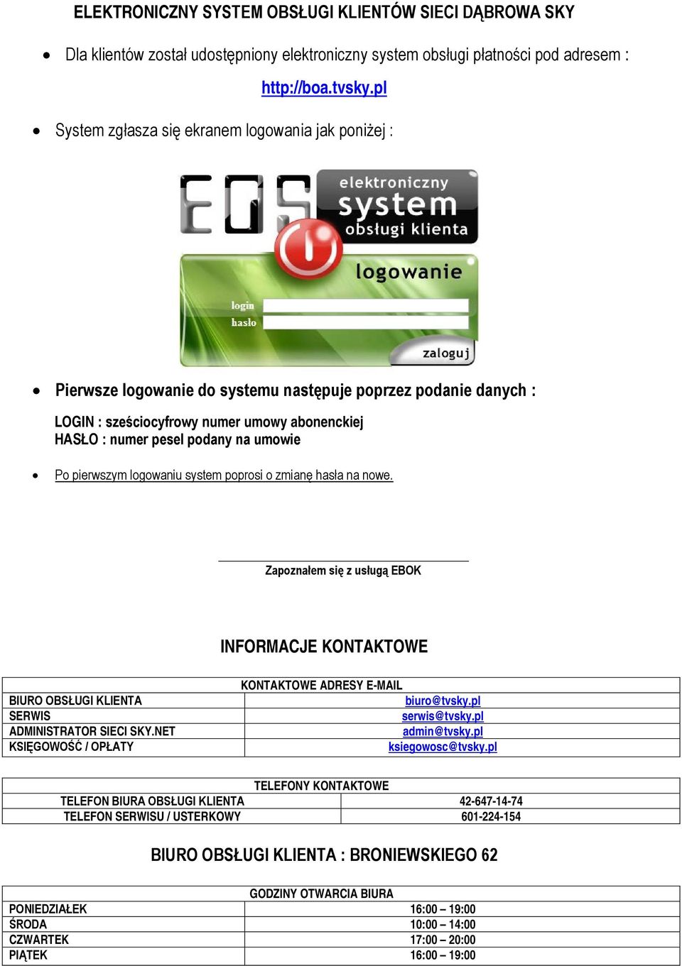 umowie Po pierwszym logowaniu system poprosi o zmianę hasła na nowe. Zapoznałem się z usługą EBOK INFORMACJE KONTAKTOWE BIURO OBSŁUGI KLIENTA SERWIS ADMINISTRATOR SIECI SKY.