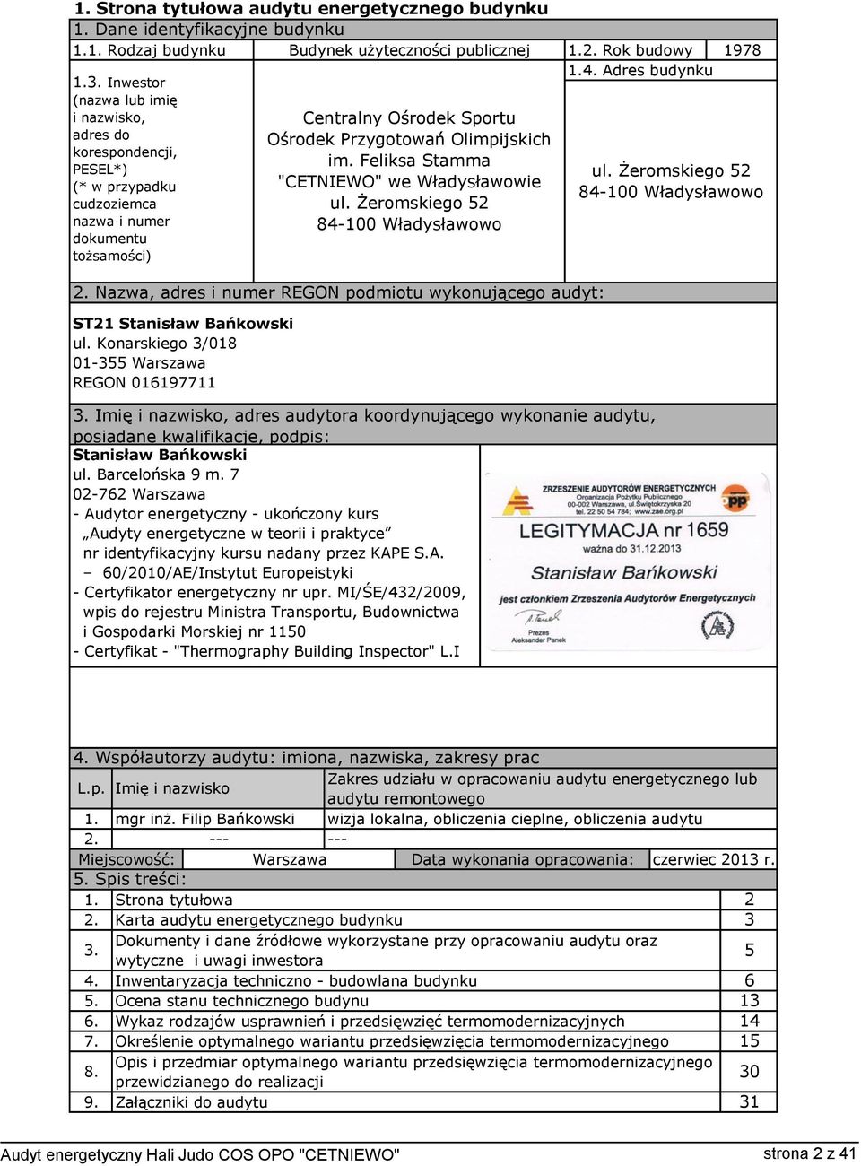 Feliksa Stamma "CETNIEWO" we Władysławowie ul. Żeromskiego 52 84-100 Władysławowo 1.2. Rok budowy 1978 1.4. Adres budynku ul. Żeromskiego 52 84-100 Władysławowo 2.