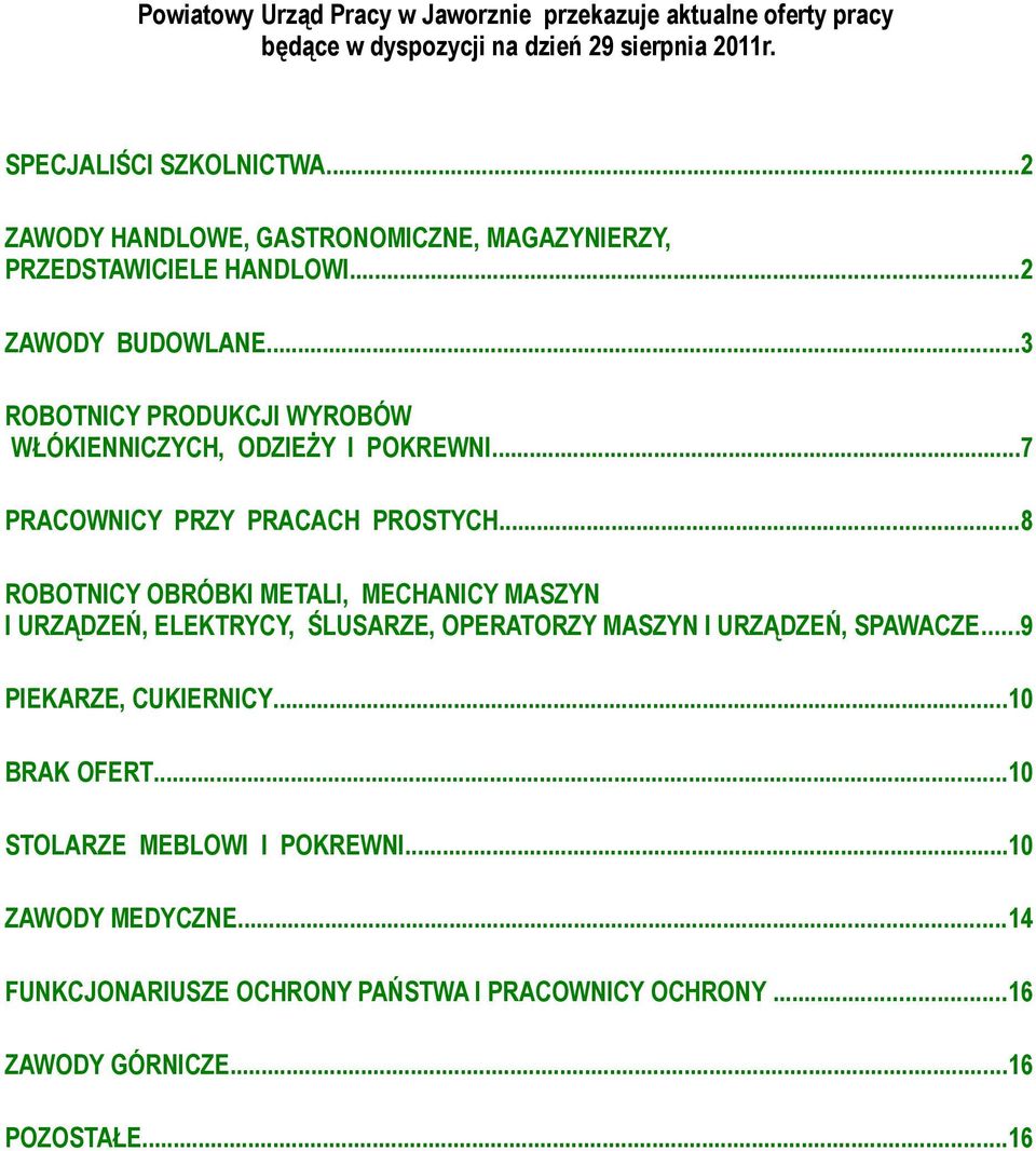 ..7 PRACOWNICY PRZY PRACACH PROSTYCH...8 ROBOTNICY OBRÓBKI METALI, MECHANICY MASZYN I URZĄDZEŃ, ELEKTRYCY, ŚLUSARZE, OPERATORZY MASZYN I URZĄDZEŃ, SPAWACZE.