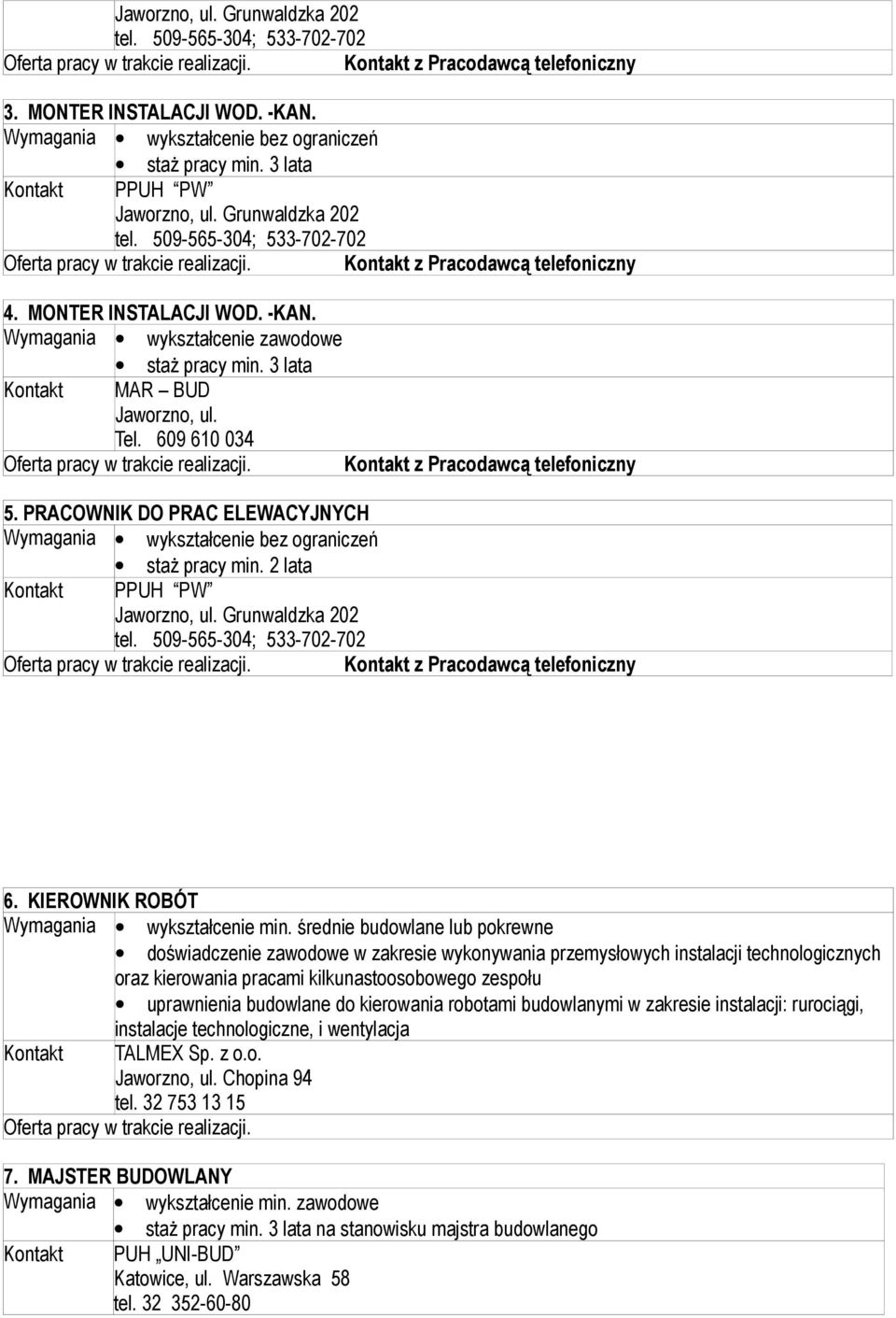 Grunwaldzka 202 tel. 509-565-304; 533-702-702. z Pracodawcą telefoniczny 6. KIEROWNIK ROBÓT Wymagania wykształcenie min.