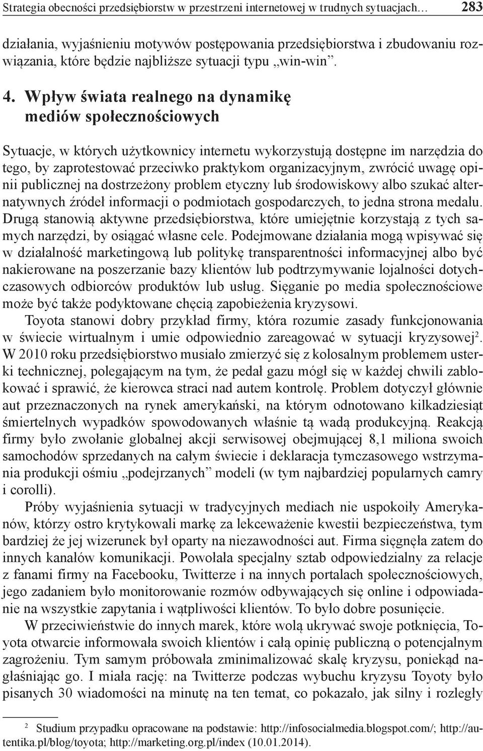 Wpływ świata realnego na dynamikę mediów społecznościowych Sytuacje, w których użytkownicy internetu wykorzystują dostępne im narzędzia do tego, by zaprotestować przeciwko praktykom organizacyjnym,