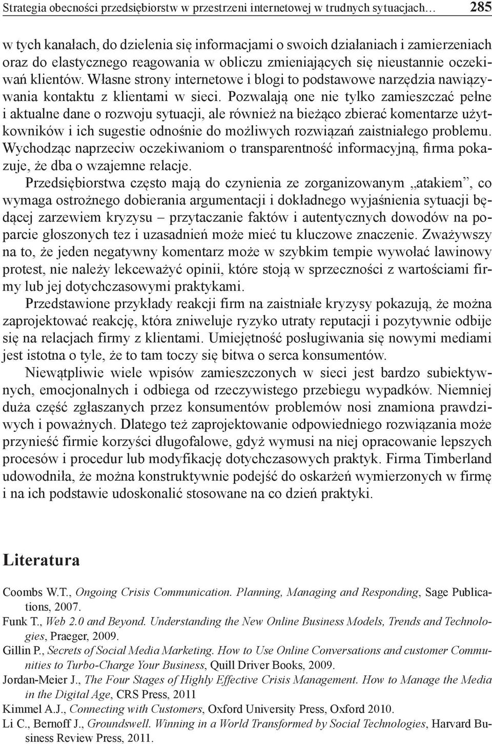 Pozwalają one nie tylko zamieszczać pełne i aktualne dane o rozwoju sytuacji, ale również na bieżąco zbierać komentarze użytkowników i ich sugestie odnośnie do możliwych rozwiązań zaistniałego