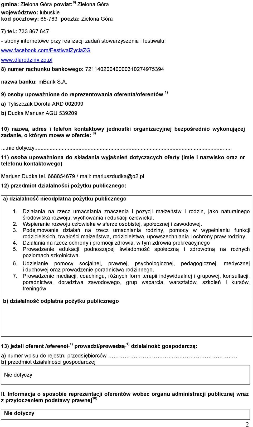 A. 9) osoby upoważnione do reprezentowania oferenta/oferentów ) a) Tyliszczak Dorota ARD 002099 b) Dudka Mariusz AGU 539209 0) nazwa, adres i telefon kontaktowy jednostki organizacyjnej bezpośrednio