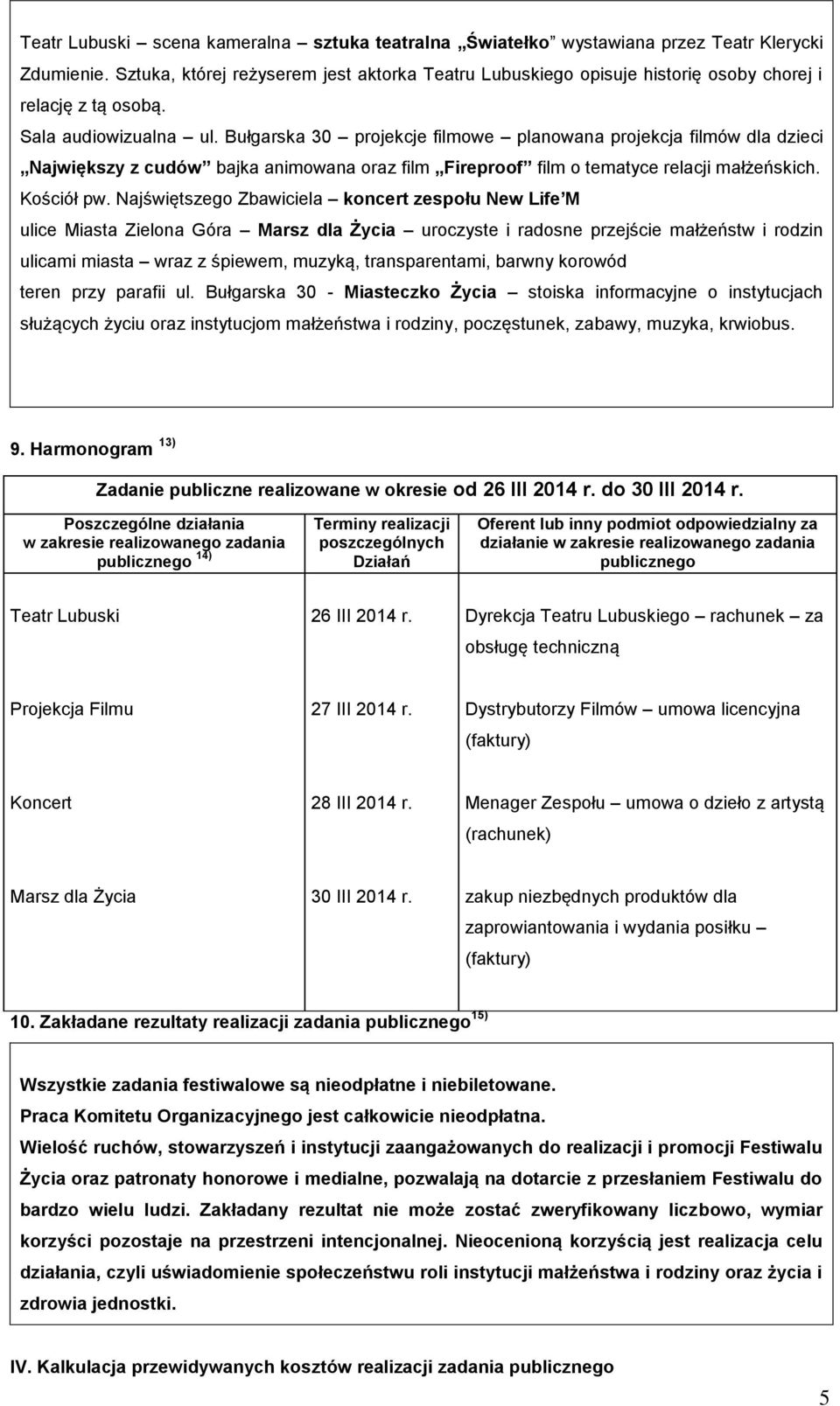 Bułgarska 30 projekcje filmowe planowana projekcja filmów dla dzieci Największy z cudów bajka animowana oraz film Fireproof film o tematyce relacji małżeńskich. Kościół pw.