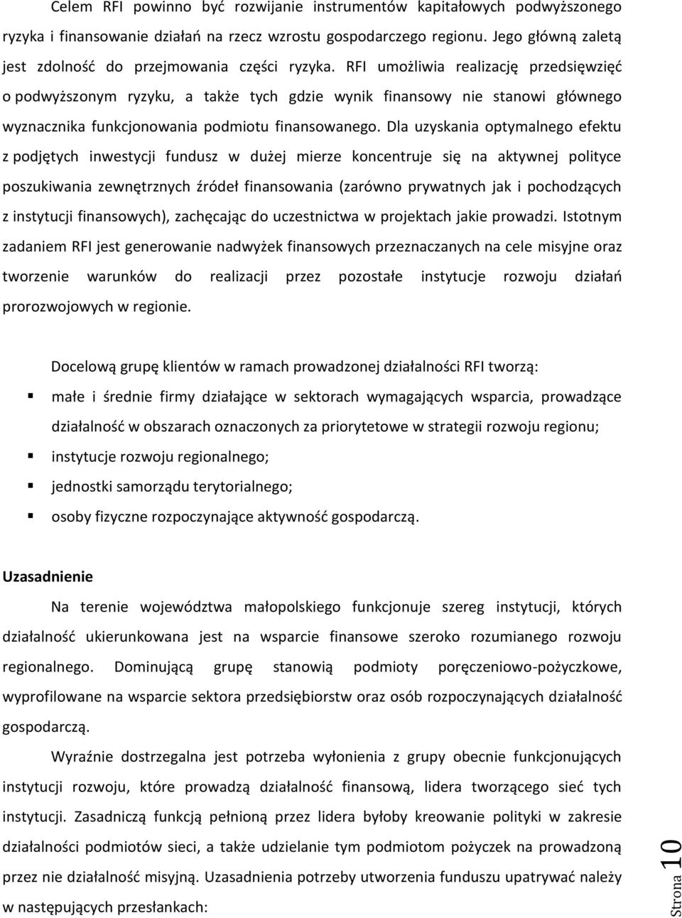 RFI umożliwia realizację przedsięwzięd o podwyższonym ryzyku, a także tych gdzie wynik finansowy nie stanowi głównego wyznacznika funkcjonowania podmiotu finansowanego.