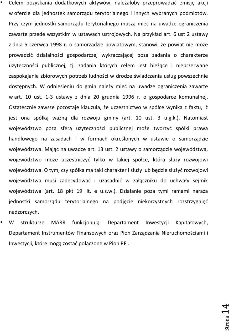 o samorządzie powiatowym, stanowi, że powiat nie może prowadzid działalności gospodarczej wykraczającej poza zadania o charakterze użyteczności publicznej, tj.