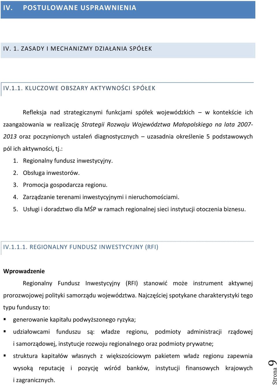 1. KLUCZOWE OBSZARY AKTYWNOŚCI SPÓŁEK Refleksja nad strategicznymi funkcjami spółek wojewódzkich w kontekście ich zaangażowania w realizację Strategii Rozwoju Województwa Małopolskiego na lata