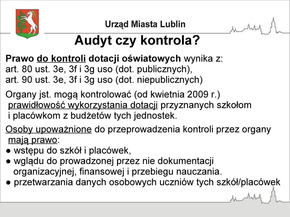 ) prawidłowość wykorzystania dotacji przyznanych szkołom i placówkom z budżetów tych jednostek.