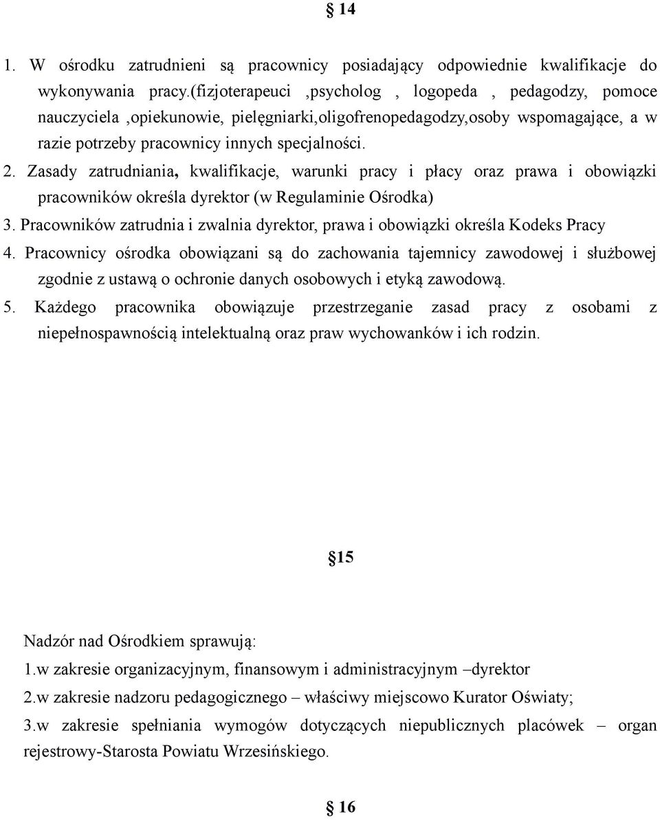 Zasady zatrudniania, kwalifikacje, warunki pracy i płacy oraz prawa i obowiązki pracowników określa dyrektor (w Regulaminie Ośrodka) 3.