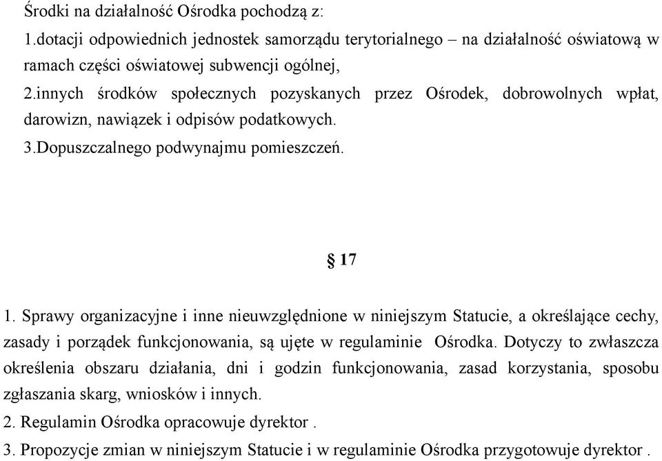 Sprawy organizacyjne i inne nieuwzględnione w niniejszym Statucie, a określające cechy, zasady i porządek funkcjonowania, są ujęte w regulaminie Ośrodka.